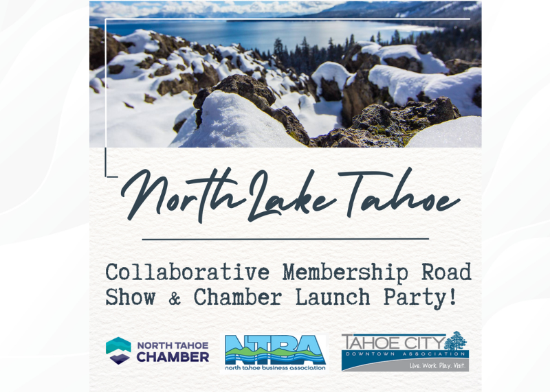 Explore the New Vision for the North Tahoe Business Community at one of the 2024 Collaborative Membership Roadshow and Chamber Launch Parties!