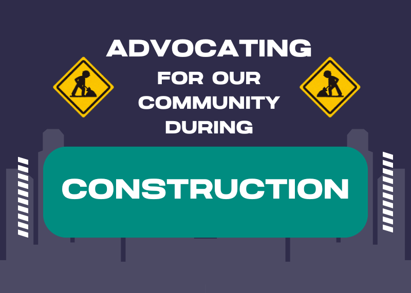 Advocating for Our Community During Major Infrastructure Projects